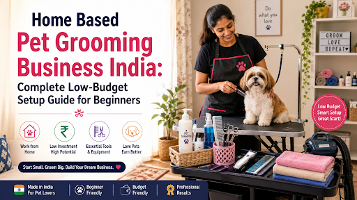 Home Based Pet Grooming Business India: Complete Low-Budget Setup Guide for Beginners